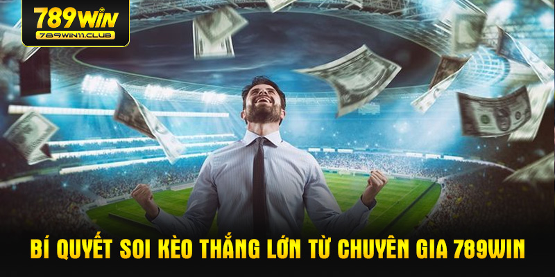 Bí quyết soi kèo thắng lớn từ chuyên gia 789WIN