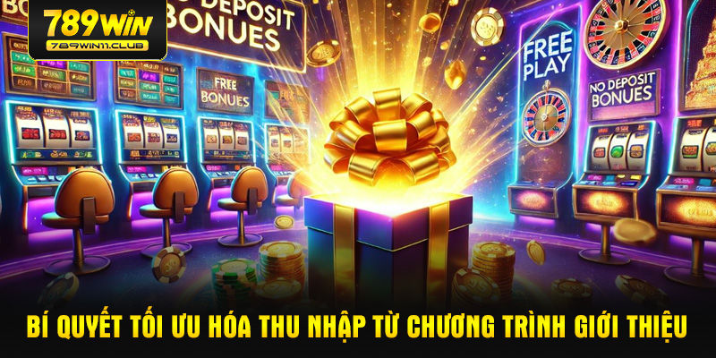 Bí quyết tối ưu hóa thu nhập từ chương trình giới thiệu