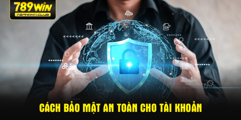 Cách bảo mật an toàn cho tài khoản