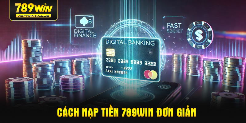 Cách nạp tiền 789WIN đơn giản