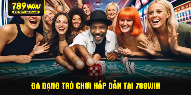 Đa dạng trò chơi hấp dẫn tại 789WIN