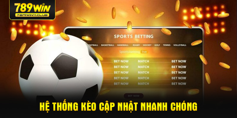 Hệ thống kèo cập nhật nhanh chóng