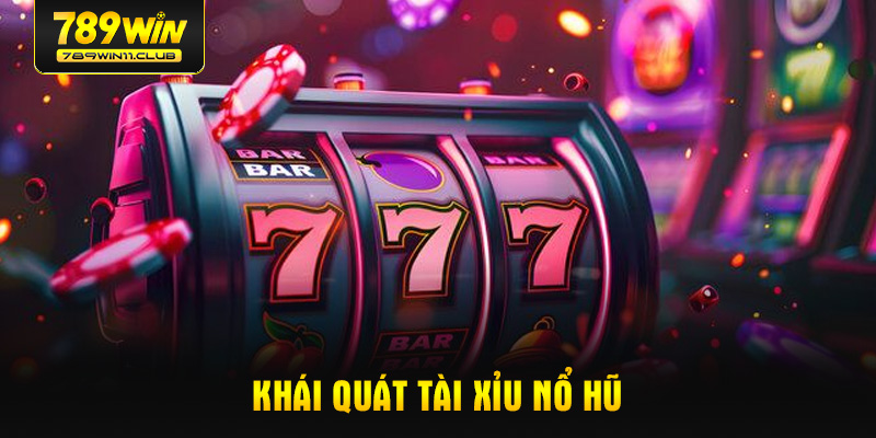 Khái quát tài xỉu nổ hũ