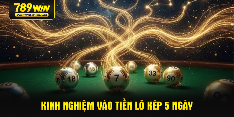 Kinh nghiệm vào tiền lô kép 5 ngày