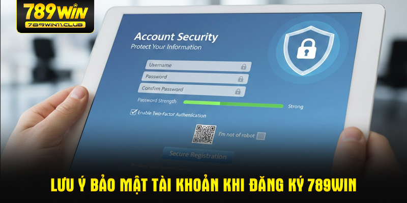 Lưu ý bảo mật tài khoản khi đăng ký 789WIN