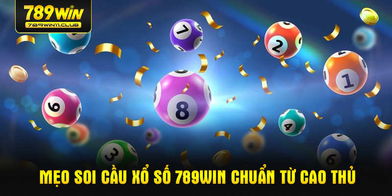 Mẹo soi cầu Xổ số 789WIN chuẩn từ cao thủ