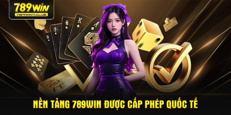 Nền tảng 789WIN được Cấp phép quốc tế