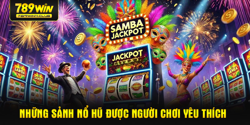 Những sảnh nổ hũ được người chơi yêu thích