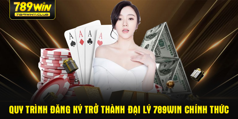 Quy trình đăng ký trở thành Đại lý 789WIN chính thức