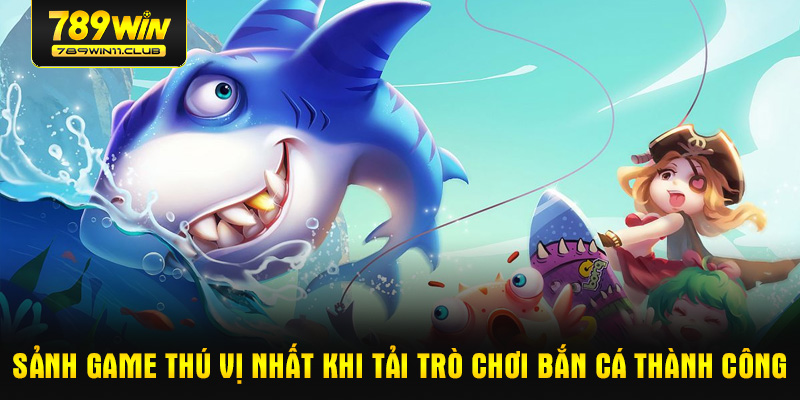 Sảnh game thú vị nhất khi tải trò chơi bắn cá thành công