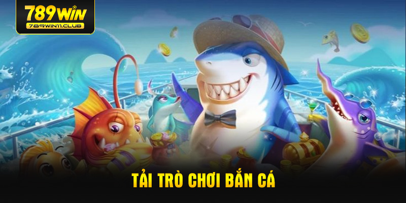 tai-tro-choi-ban-ca