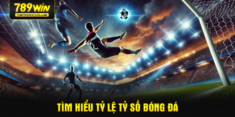 Tìm hiểu tỷ lệ tỷ số bóng đá