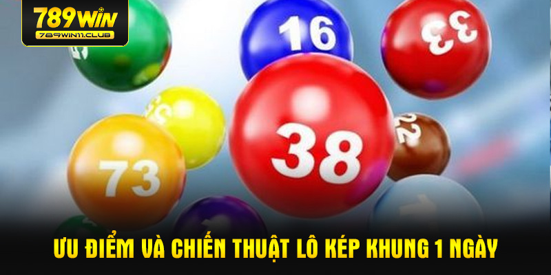 Ưu điểm và chiến thuật lô kép khung 1 ngày